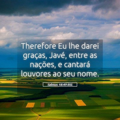 Picture 05 - Salmos 18:49 BSL - Therefore Eu lhe darei graças, Javé, entre as - Bible Verse Picture