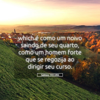 Picture 05 - Salmos 19:5 BSL - which é como um noivo saindo de seu quarto, como - Bible Verse Picture