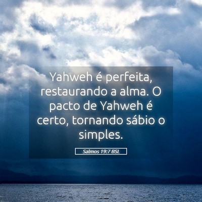 Picture 05 - Salmos 19:7 BSL - Yahweh é perfeita, restaurando a alma. O pacto - Bible Verse Picture