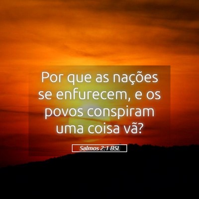 Picture 05 - Salmos 2:1 BSL - Por que as nações se enfurecem, e os povos - Bible Verse Picture