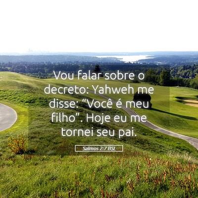 Picture 05 - Salmos 2:7 BSL - Vou falar sobre o decreto: Yahweh me disse: - Bible Verse Picture