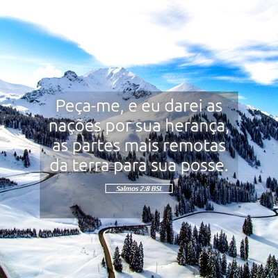 Picture 05 - Salmos 2:8 BSL - Peça-me, e eu darei as nações por sua - Bible Verse Picture