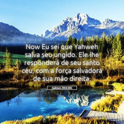 Picture 05 - Salmos 20:6 BSL - Now Eu sei que Yahweh salva seu ungido. Ele lhe - Bible Verse Picture