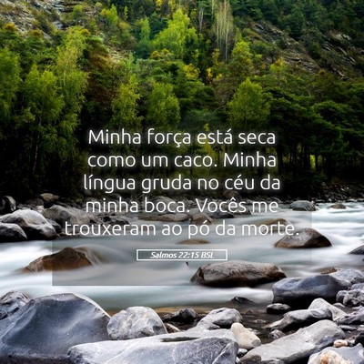 Picture 05 - Salmos 22:15 BSL - Minha força está seca como um caco. Minha - Bible Verse Picture