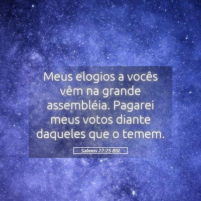 Picture 05 - Salmos 22:25 BSL - Meus elogios a vocês vêm na grande assembléia. - Bible Verse Picture