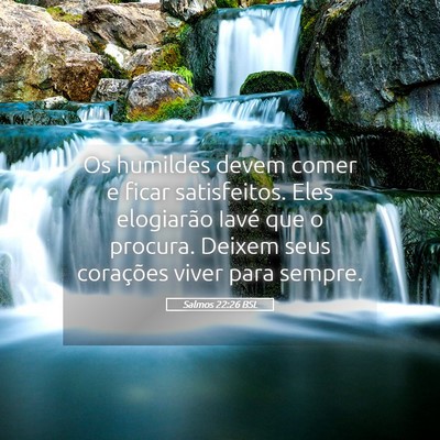 Picture 05 - Salmos 22:26 BSL - Os humildes devem comer e ficar satisfeitos. Eles - Bible Verse Picture
