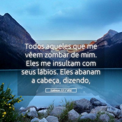 Picture 05 - Salmos 22:7 BSL - Todos aqueles que me vêem zombar de mim. Eles me - Bible Verse Picture