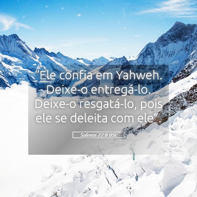 Picture 05 - Salmos 22:8 BSL - “Ele confia em Yahweh. Deixe-o entregá-lo. - Bible Verse Picture