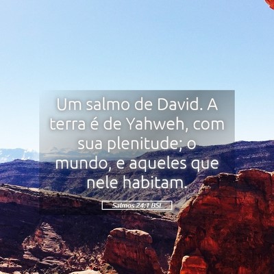 Picture 05 - Salmos 24:1 BSL - Um salmo de David. A terra é de Yahweh, com sua - Bible Verse Picture