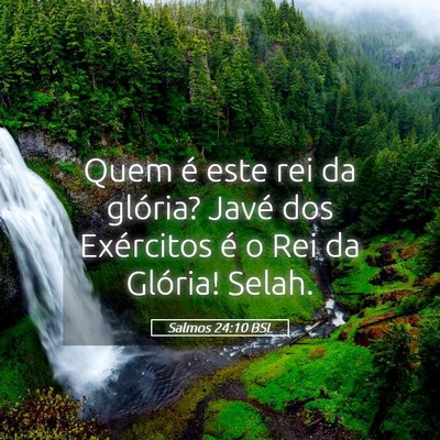 Picture 05 - Salmos 24:10 BSL - Quem é este rei da glória? Javé dos Exércitos - Bible Verse Picture