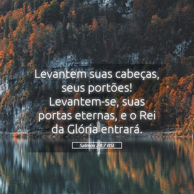 Picture 05 - Salmos 24:7 BSL - Levantem suas cabeças, seus portões! - Bible Verse Picture
