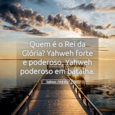 Picture 05 - Salmos 24:8 BSL - Quem é o Rei da Glória? Yahweh forte e - Bible Verse Picture