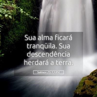 Picture 05 - Salmos 25:13 BSL - Sua alma ficará tranqüila. Sua descendência - Bible Verse Picture