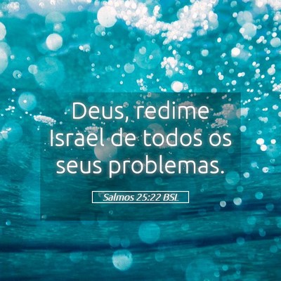 Picture 05 - Salmos 25:22 BSL - Deus, redime Israel de todos os seus - Bible Verse Picture