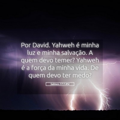 Picture 05 - Salmos 27:1 BSL - Por David. Yahweh é minha luz e minha - Bible Verse Picture