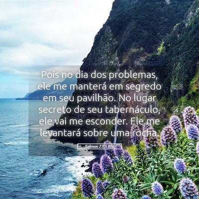 Picture 05 - Salmos 27:5 BSL - Pois no dia dos problemas, ele me manterá em - Bible Verse Picture