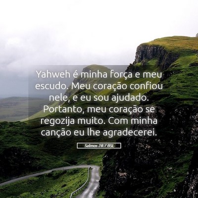 Picture 05 - Salmos 28:7 BSL - Yahweh é minha força e meu escudo. Meu - Bible Verse Picture