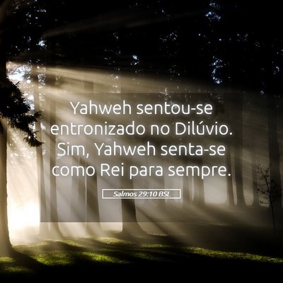 Picture 05 - Salmos 29:10 BSL - Yahweh sentou-se entronizado no Dilúvio. Sim, - Bible Verse Picture