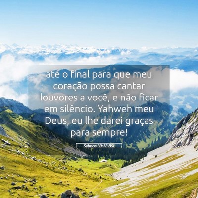 Picture 05 - Salmos 30:12 BSL - até o final para que meu coração possa cantar - Bible Verse Picture