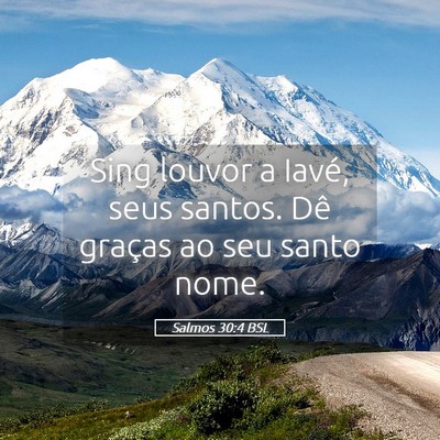 Picture 05 - Salmos 30:4 BSL - Sing louvor a Iavé, seus santos. Dê graças ao - Bible Verse Picture