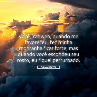 Picture 05 - Salmos 30:7 BSL - Você, Yahweh, quando me favoreceu, fez minha - Bible Verse Picture