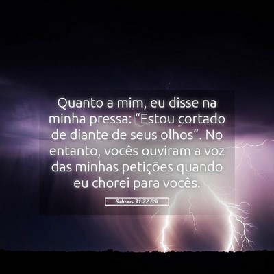 Picture 05 - Salmos 31:22 BSL - Quanto a mim, eu disse na minha pressa: “Estou - Bible Verse Picture