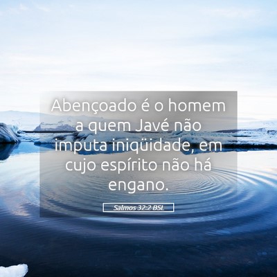 Picture 05 - Salmos 32:2 BSL - Abençoado é o homem a quem Javé não imputa - Bible Verse Picture