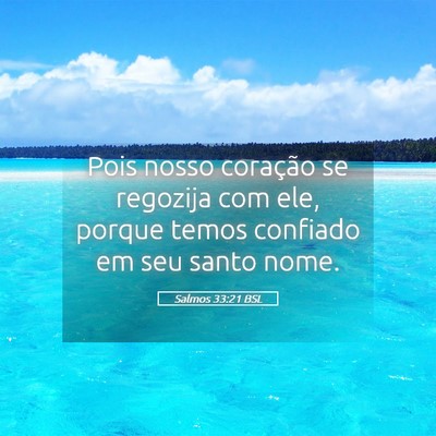 Picture 05 - Salmos 33:21 BSL - Pois nosso coração se regozija com ele, porque - Bible Verse Picture