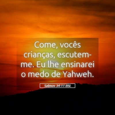 Picture 05 - Salmos 34:11 BSL - Come, vocês crianças, escutem-me. Eu lhe - Bible Verse Picture