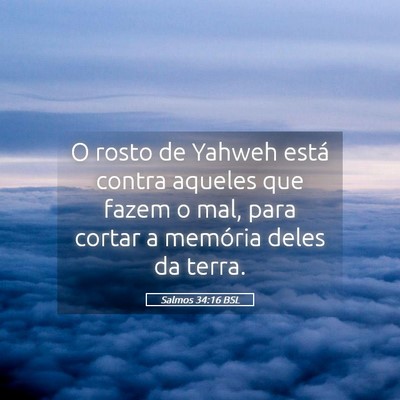 Picture 05 - Salmos 34:16 BSL - O rosto de Yahweh está contra aqueles que fazem - Bible Verse Picture