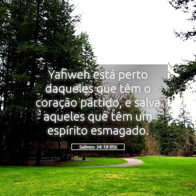 Picture 05 - Salmos 34:18 BSL - Yahweh está perto daqueles que têm o coração - Bible Verse Picture