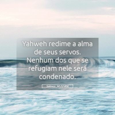 Picture 05 - Salmos 34:22 BSL - Yahweh redime a alma de seus servos. Nenhum dos - Bible Verse Picture
