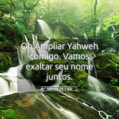 Picture 05 - Salmos 34:3 BSL - Oh Ampliar Yahweh comigo. Vamos exaltar seu nome - Bible Verse Picture