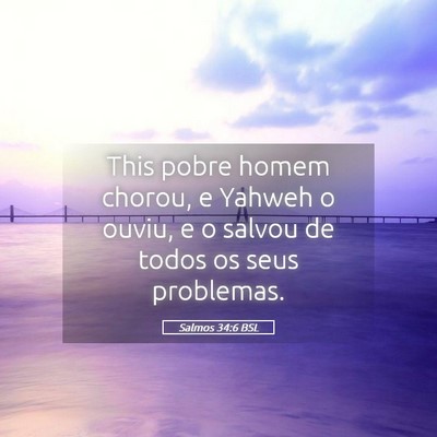 Picture 05 - Salmos 34:6 BSL - This pobre homem chorou, e Yahweh o ouviu, e o - Bible Verse Picture