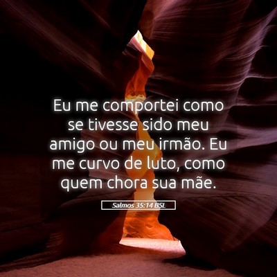 Picture 05 - Salmos 35:14 BSL - Eu me comportei como se tivesse sido meu amigo ou - Bible Verse Picture