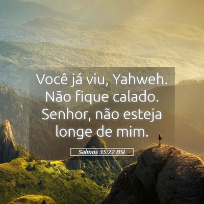 Picture 05 - Salmos 35:22 BSL - Você já viu, Yahweh. Não fique calado. Senhor, - Bible Verse Picture