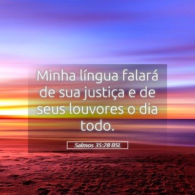 Picture 05 - Salmos 35:28 BSL - Minha língua falará de sua justiça e de seus - Bible Verse Picture