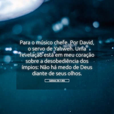 Picture 05 - Salmos 36:1 BSL - Para o músico chefe. Por David, o servo de - Bible Verse Picture