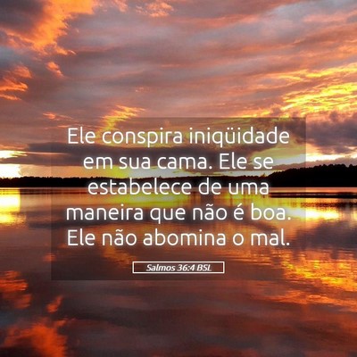 Picture 05 - Salmos 36:4 BSL - Ele conspira iniqüidade em sua cama. Ele se - Bible Verse Picture