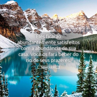 Picture 05 - Salmos 36:8 BSL - Eles ficarão abundantemente satisfeitos com a - Bible Verse Picture