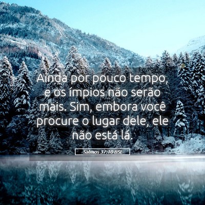 Picture 05 - Salmos 37:10 BSL - Ainda por pouco tempo, e os ímpios não serão - Bible Verse Picture