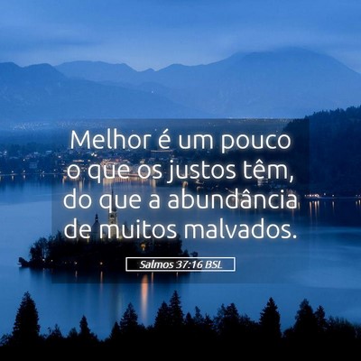 Picture 05 - Salmos 37:16 BSL - Melhor é um pouco o que os justos têm, do que a - Bible Verse Picture