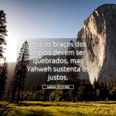 Picture 05 - Salmos 37:17 BSL - Pois os braços dos ímpios devem ser quebrados, - Bible Verse Picture