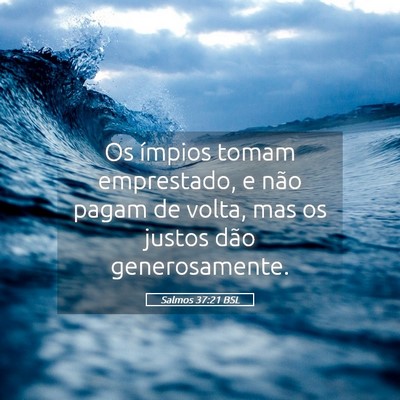 Picture 05 - Salmos 37:21 BSL - Os ímpios tomam emprestado, e não pagam de - Bible Verse Picture
