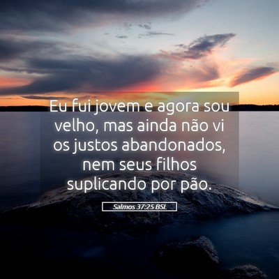 Picture 05 - Salmos 37:25 BSL - Eu fui jovem e agora sou velho, mas ainda não vi - Bible Verse Picture