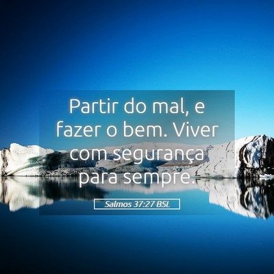 Picture 05 - Salmos 37:27 BSL - Partir do mal, e fazer o bem. Viver com - Bible Verse Picture