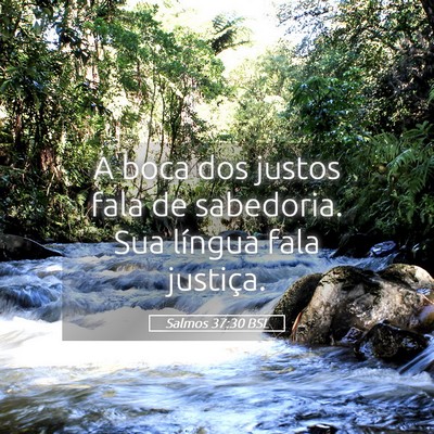 Picture 05 - Salmos 37:30 BSL - A boca dos justos fala de sabedoria. Sua língua - Bible Verse Picture