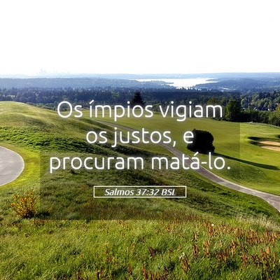 Picture 05 - Salmos 37:32 BSL - Os ímpios vigiam os justos, e procuram - Bible Verse Picture