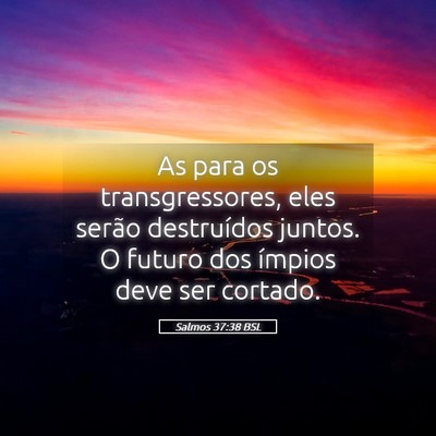 Picture 05 - Salmos 37:38 BSL - As para os transgressores, eles serão - Bible Verse Picture