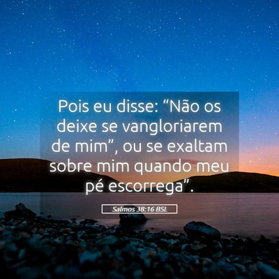 Picture 05 - Salmos 38:16 BSL - Pois eu disse: “Não os deixe se vangloriarem - Bible Verse Picture